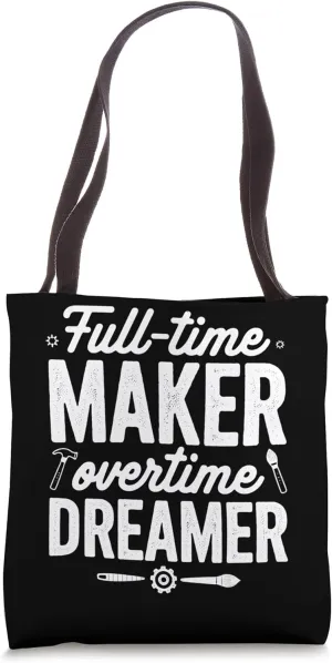 Full-Time Maker Overtime Dreamer Art Tote Bag