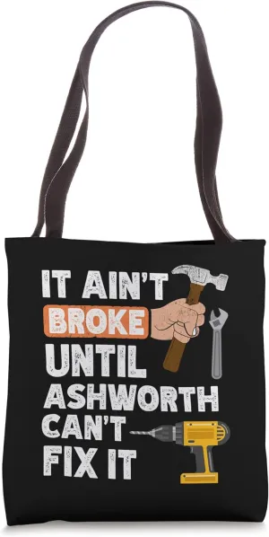 Funny Ashworth handyman hardware store tools ain't broke Tote Bag