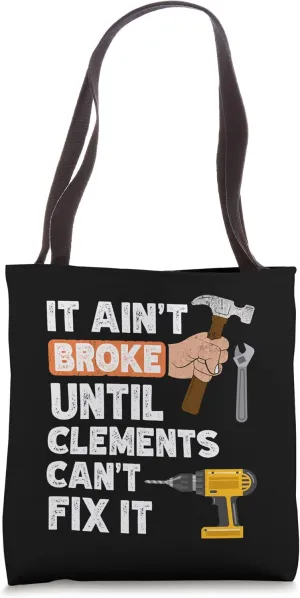 Funny Clements handyman hardware store tools ain't broke Tote Bag
