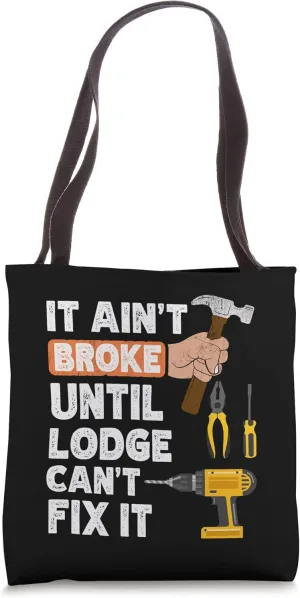 Funny Lodge handyman hardware store tools ain't broke Tote Bag