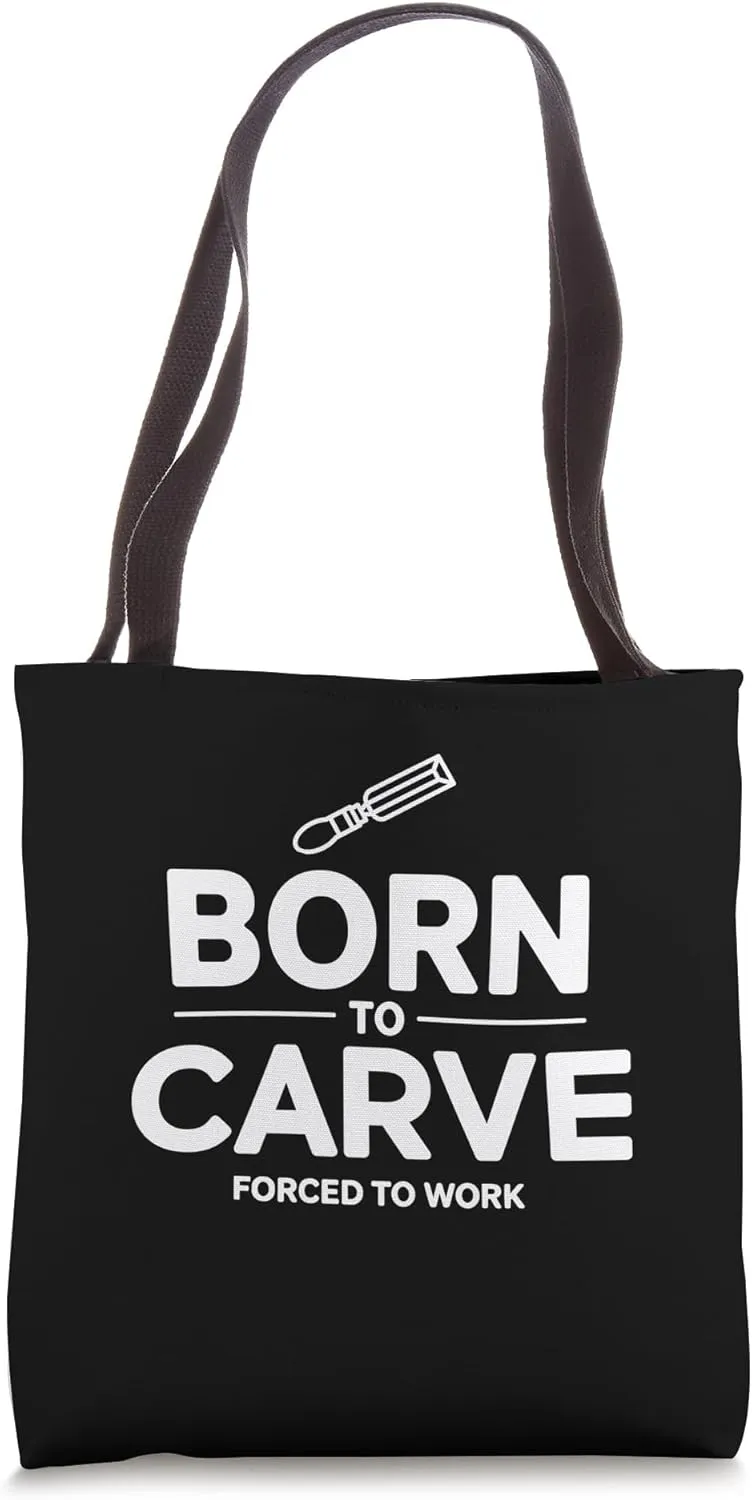 Funny Woodworker Born To Carve Forced To Work Tote Bag