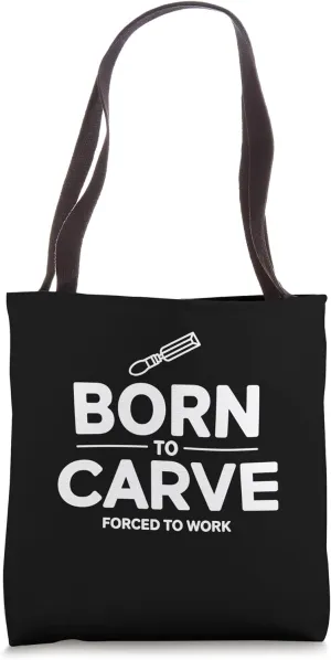 Funny Woodworker Born To Carve Forced To Work Tote Bag