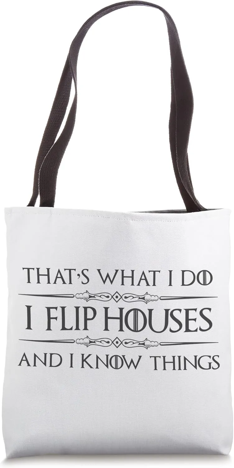 House Flipper Gifts - I Flip Houses and I Know Things Funny Tote Bag