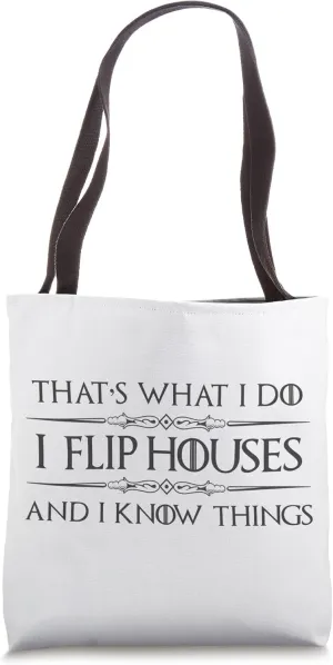 House Flipper Gifts - I Flip Houses and I Know Things Funny Tote Bag