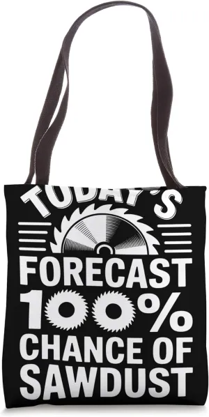 Today's Forecast Chance of Sawdust Woodworker Woodworking Tote Bag