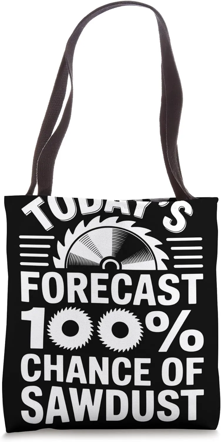 Today's Forecast Chance of Sawdust Woodworker Woodworking Tote Bag